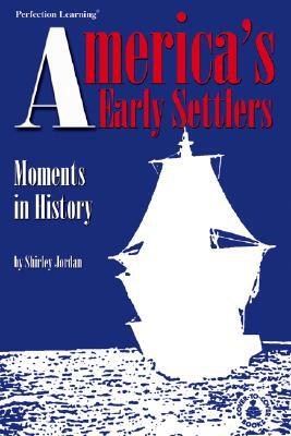America's Early Settlers: Moments in History by Shirley Jordan