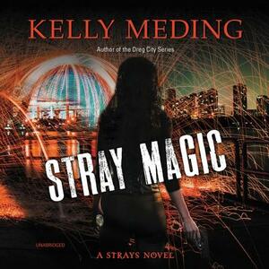 Stray Magic: A Strays Novel by Kelly Meding