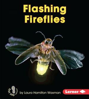 Flashing Fireflies by Laura Hamilton Waxman