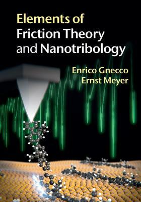 Elements of Friction Theory and Nanotribology by Enrico Gnecco, Ernst Meyer