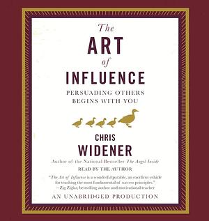 The Art of Influence: Persuading Others Begins with You by Chris Widener