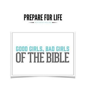 Good Girls, Bad Girls of the Bible by Kathy Phillips
