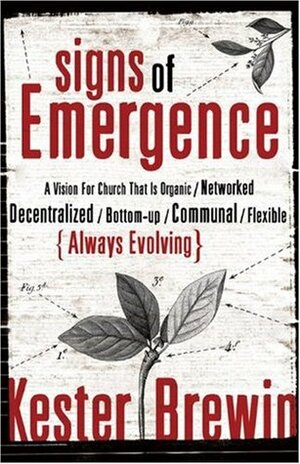 Signs of Emergence: A Vision for Church That Is Always Organic/Networked/Decentralized/Bottom-Up/Communal/Flexible/Always Evolving (ēmersion: Emergent Village resources for communities of faith) by Kester Brewin