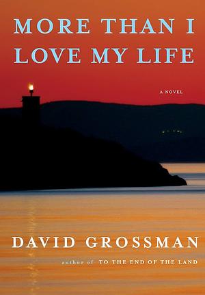 More Than I Love My Life by David Grossman