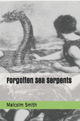 Forgotten Sea Serpents by Malcolm Smith