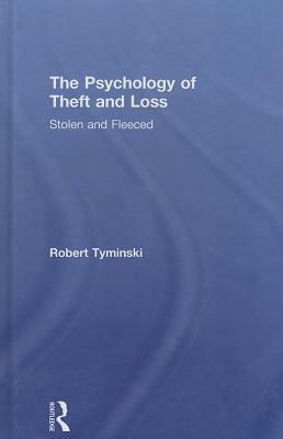 Psychology of Theft and Loss: Stolen and Fleeced by Robert Tyminski