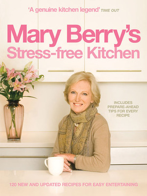 Mary Berry's Stress-free Kitchen by Mary Berry