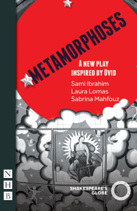 Metamorphoses: A New Play Inspired by Ovid by Laura Lomas, Sami Ibrahim, Sabrina Mahfouz