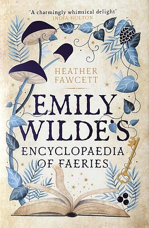 Emily Wilde's Encyclopaedia of Faeries by Heather Fawcett