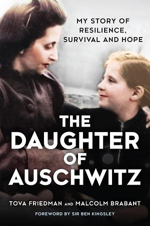 The Daughter of Auschwitz by Tova Friedman, Malcolm Brabant