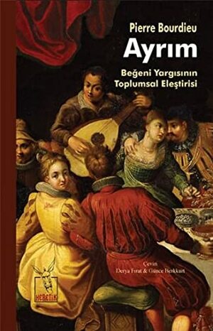 Ayrım: Beğeni Yargısının Toplumsal Eleştirisi by Pierre Bourdieu