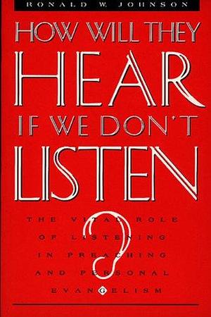 How Will They Hear If We Don't Listen? by Ron Johnson
