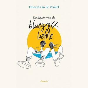 De dagen van de bluegrassliefde by Edward van de Vendel