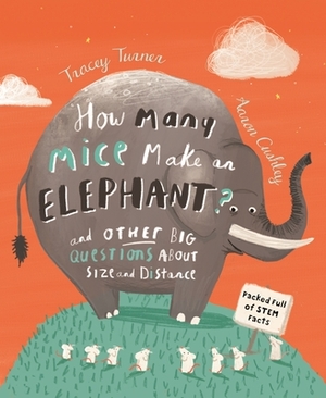 How Many Mice Make an Elephant?: And Other Big Questions about Size and Distance by Tracey Turner