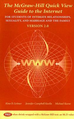 The McGraw-Hill Quick View Guide to the Internet: For Students of Intimate Relationships, Sexuality, and Marrige and the Family Version 2.0 by Michael Keene, Jennifer Campbell Koella, Kina D. Leitner