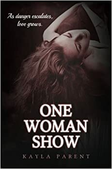 One-Woman Show by Kayla Parent