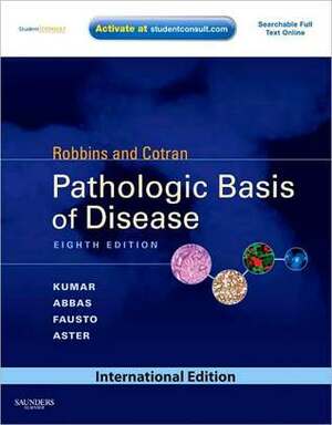 Robbins and Cotran Pathologic Basis of Disease by Stanley L. Robbins