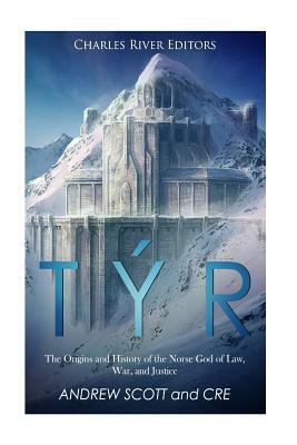 Týr: The Origins and History of the Norse God of Law, War, and Justice by Andrew Scott, Charles River Editors