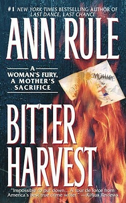 Bitter Harvest: A Womans Fury A Mothers Sacrifice by Ann Rule
