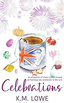 Celebrations: A Collection Of Short Stories by K.M. Lowe