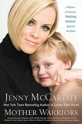 Mother Warriors: A Nation of Parents Healing Autism Against All Odds by Jenny McCarthy