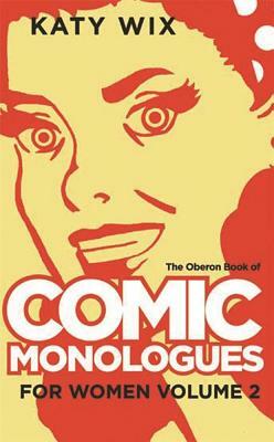 The Oberon Book of Comic Monologues for Women: Volume Two by Katy Wix