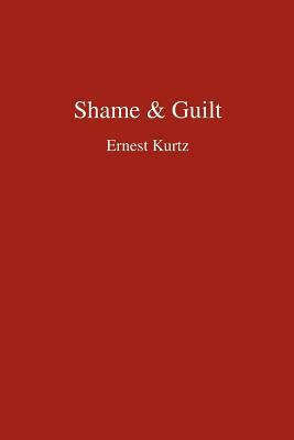 Shame & Guilt by Ernest Kurtz