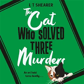 The Cat Who Solved Three Murders by L.T. Shearer