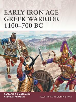 Early Iron Age Greek Warrior 1100-700 BC by Andrea Salimbeti, Raffaele D'Amato