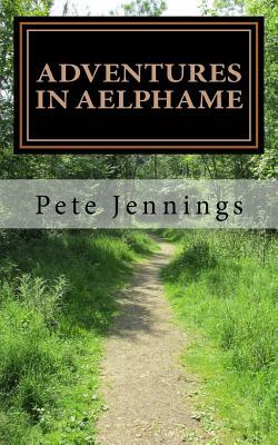 Adventures in Aelphame by Pete Jennings