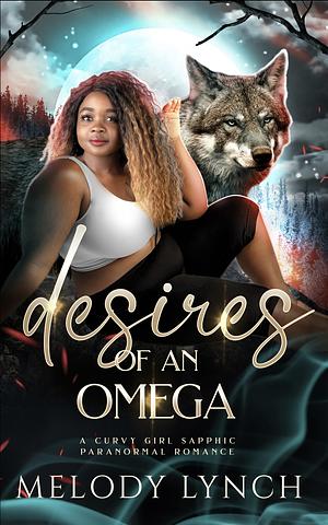 Desires of a Omega: Curvy Girl Sapphic Paranormal Romance  by Melody Lynch