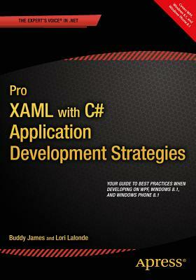 Pro Xaml with C#: Application Development Strategies (Covers Wpf, Windows 8.1, and Windows Phone 8.1) by Buddy James, Lori LaLonde