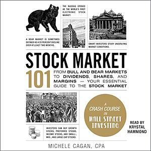 Stock Market 101: From Bull and Bear Markets to Dividends, Shares, and Margins—Your Essential Guide to the Stock Market by Michele Cagan