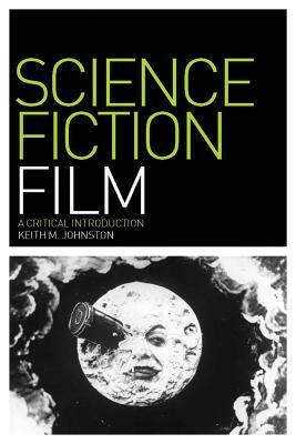 Science Fiction Film: A Critical Introduction by Keith M. Johnston