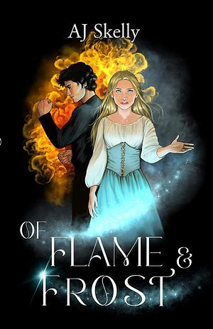 Of Flame & Frost: A Magik Prep Academy Novel by A.J. Skelly