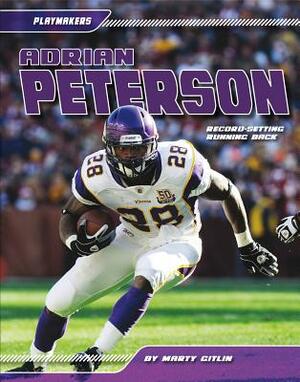 Adrian Peterson: Record-Setting Running Back by Marty Gitlin