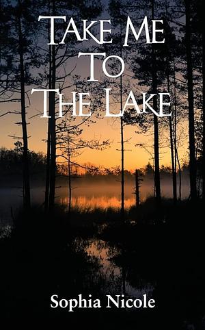 Take Me to the Lake by Sophia Nicole