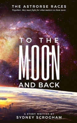 To The Moon And Back by Sydney Scrogham