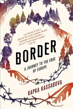 Border: A Journey to the Edge of Europe by Kapka Kassabova