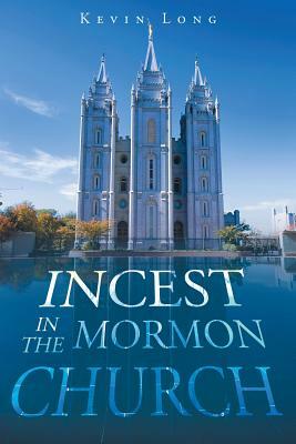 Incest in the Mormon Church by Kevin Long