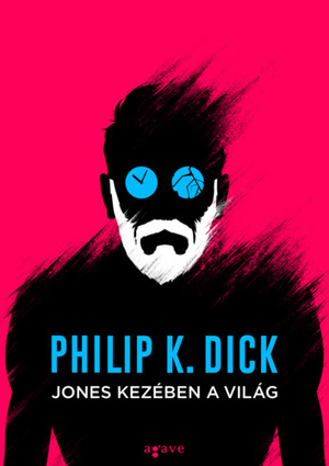 Jones kezében a világ by Philip K. Dick