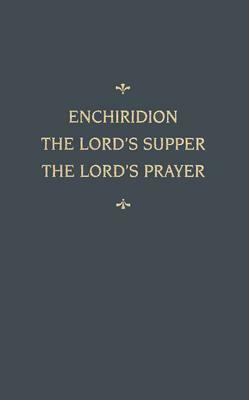 Enchiridion Lord's Supper Lord's Prayer: An Enchiridion by Martin Chemnitz