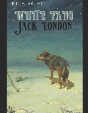 White Fang by jack london (ILLUSTRATED) by Jack London