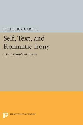 Self, Text, and Romantic Irony: The Example of Byron by Frederick Garber