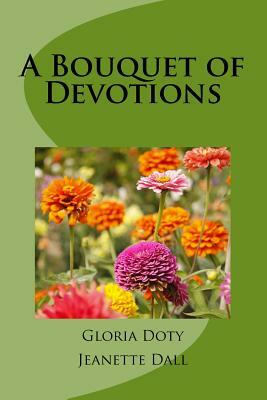 A Bouquet of Devotions: 50 unique devotions 50 common flowers by Jeanette Dall