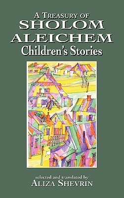 A Treasury of Sholom Aleichem Children's Stories by 
