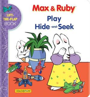 Max & Ruby Play Hide-And-Seek: Lift-The-Flap Book by 