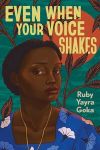 Even When Your Voice Shakes by Ruby Yayra Goka