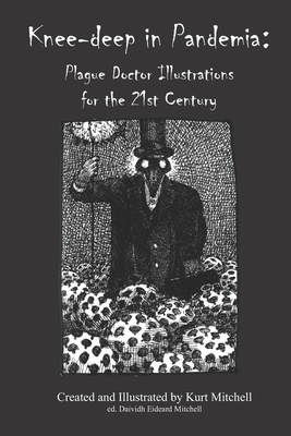 Knee-deep in Pandemia: Plague Doctor Illustrations for the 21st Century by Kurt Mitchell