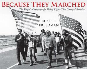 Because They Marched: The People's Campaign for Voting Rights That Changed America by Russell Freedman
